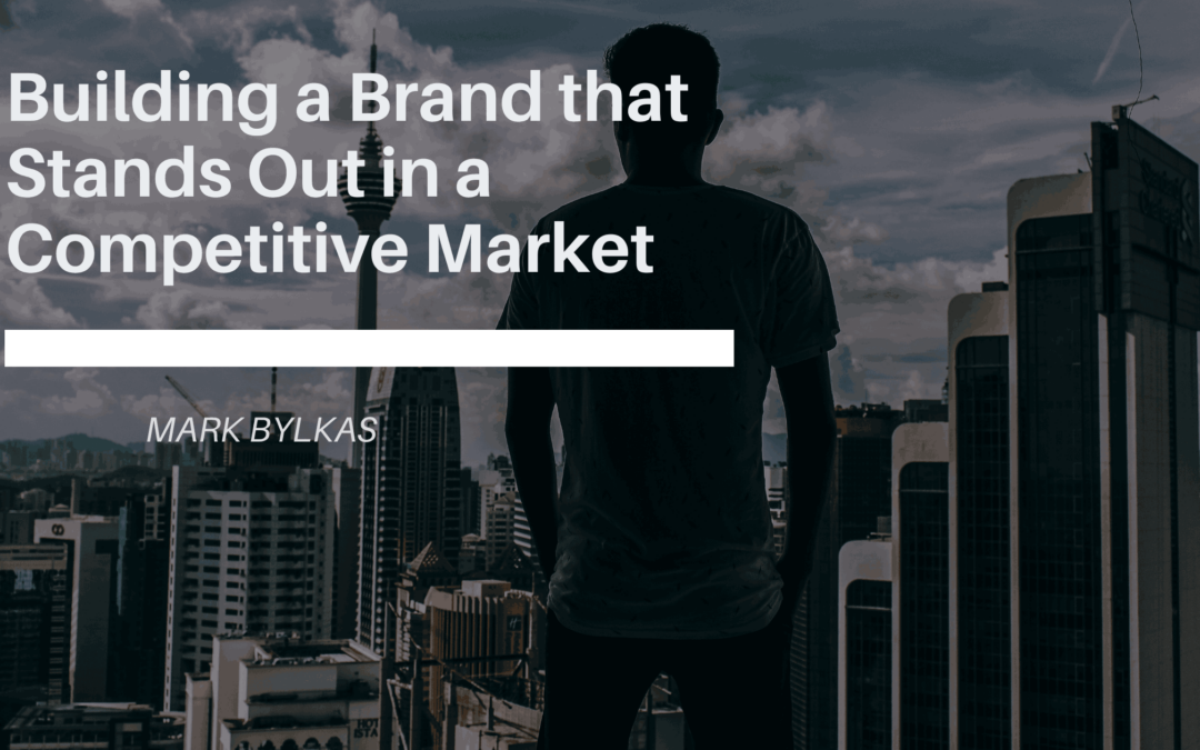 Building a Brand that Stands Out in a Competitive Market